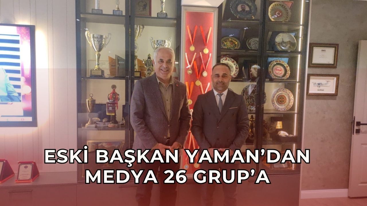 Bayırköy Belediye Eski Başkanı Yaman’dan Medya 26 Grup’a ziyaret
