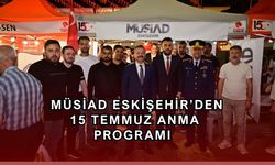 MÜSİAD Eskişehir 15 Temmuz Anma programına katıldı