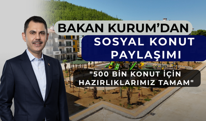 Bakan Kurum'dan sosyal konut paylaşımı