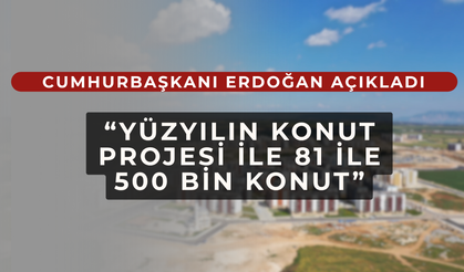 Cumhurbaşkanı Erdoğan'dan, “Yüzyılın konut projesi“ müjdesi
