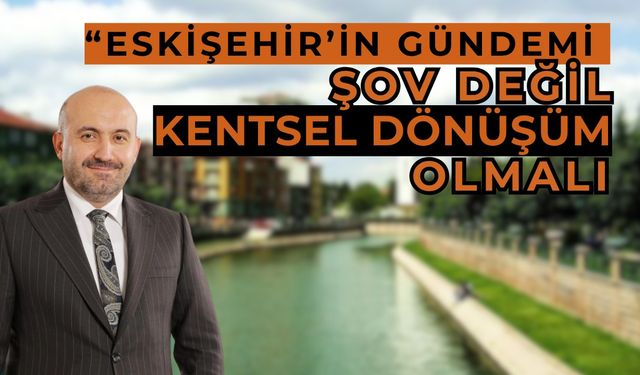 Albayrak: Eskişehir'in gündemi göstermelik işler değil