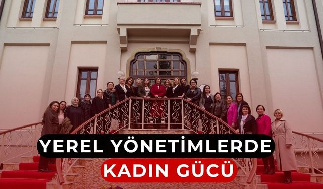 Yerel yönetimlerde kadınlar güçleniyor