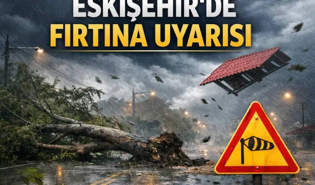 Eskişehir'de fırtına alarmı