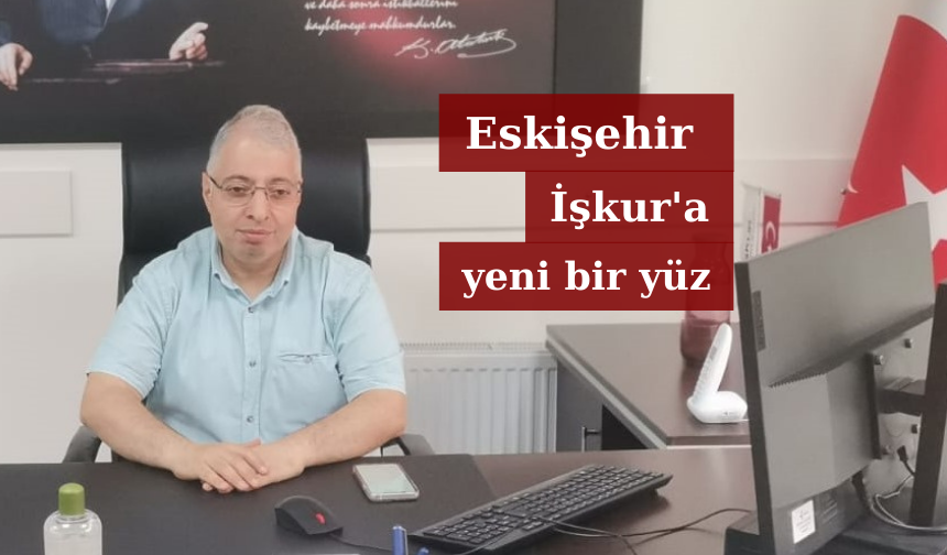 Eskişehir İşkur'a yeni bir yüz: Yunusemre Akça