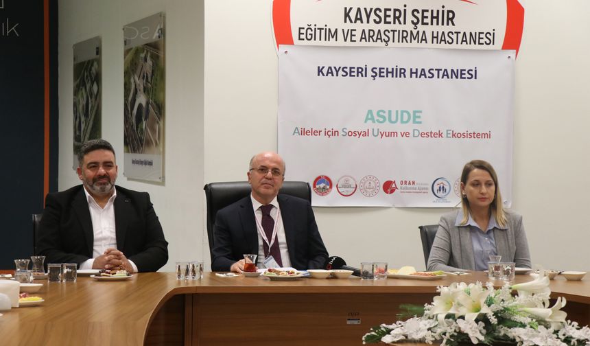 Kayseri Şehir Hastanesinde 'Aileler için Sosyal Uyum ve Destek Ekosistemi Projesi' hayata geçiriliyor