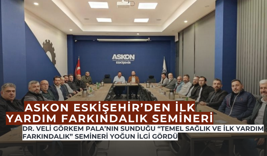 ASKON Eskişehir, İlk Yardım Bilincini Artırmak İçin Seminer Düzenledi